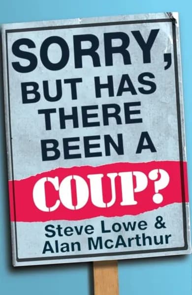 Sorry, But Has There Been a Coup: and other great unanswered questions of the Cameron era | McArthur Alan, Lowe Steve | Электронная книга