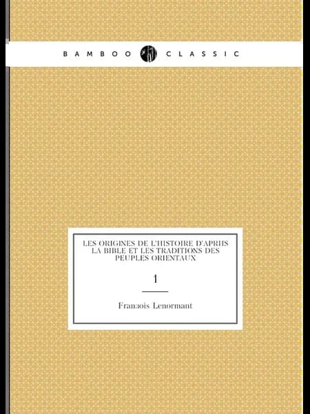 Les origines de l'histoire d'apr.s la Bible et les tra…