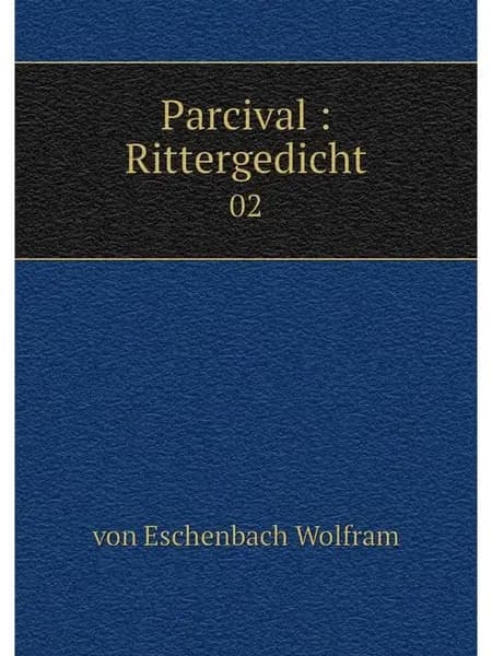 Parcival Rittergedicht. 02