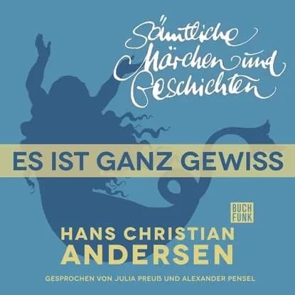 H. C. Andersen: Smtliche Mrchen und Geschichten, Es ist ganz gewiss | Андерсен Ханс Кристиан | Электронная аудиокнига