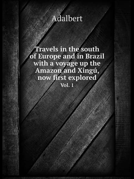 Travels in the south of Europe and in Brazil with a