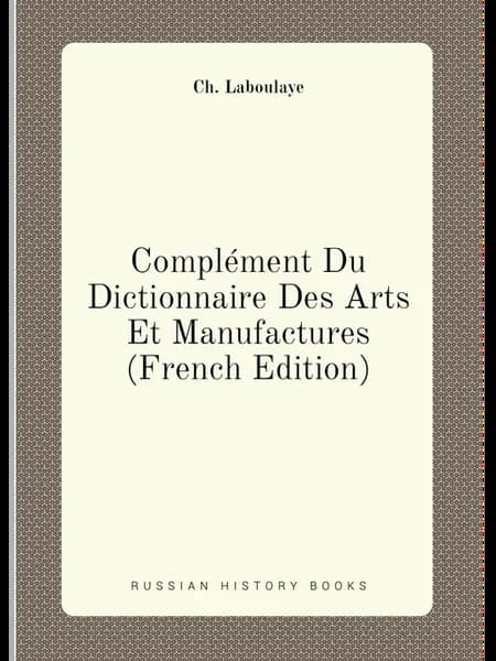 Complément Du Dictionnaire Des Arts Et Manufactures