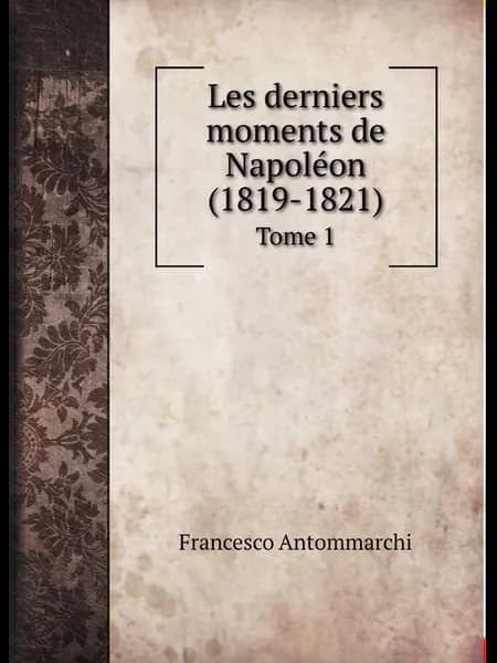 Les derniers moments de Napol.on (1819-1821). Tome 1
