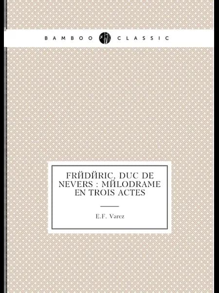 Fr.d.ric, duc de Nevers m.lodrame en trois actes